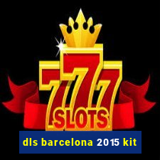 dls barcelona 2015 kit